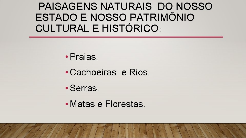 PAISAGENS NATURAIS DO NOSSO ESTADO E NOSSO PATRIMÔNIO CULTURAL E HISTÓRICO: • Praias. •