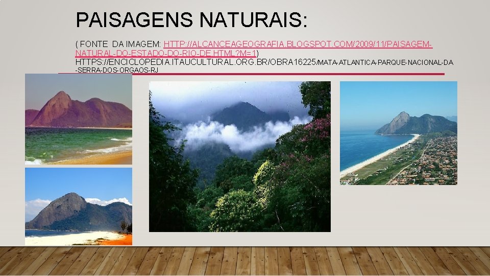 PAISAGENS NATURAIS: ( FONTE DA IMAGEM: HTTP: //ALCANCEAGEOGRAFIA. BLOGSPOT. COM/2009/11/PAISAGEMNATURAL-DO-ESTADO-DO-RIO-DE. HTML? M=1) HTTPS: //ENCICLOPEDIA.