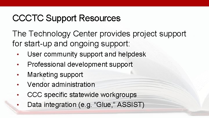 CCCTC Support Resources The Technology Center provides project support for start-up and ongoing support: