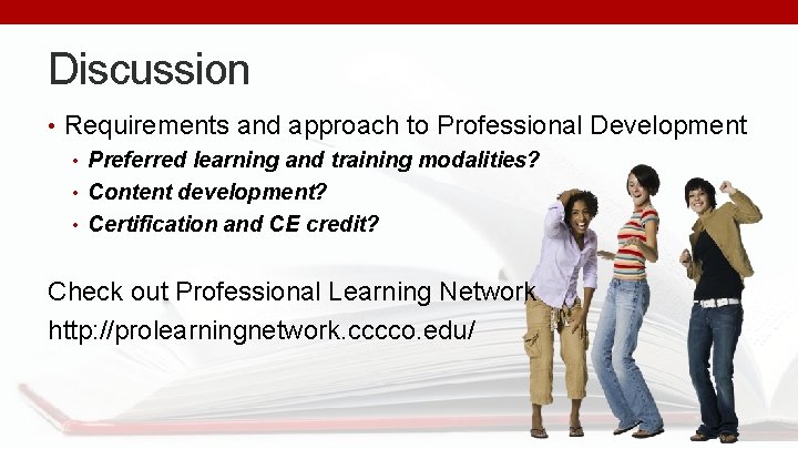 Discussion • Requirements and approach to Professional Development • Preferred learning and training modalities?