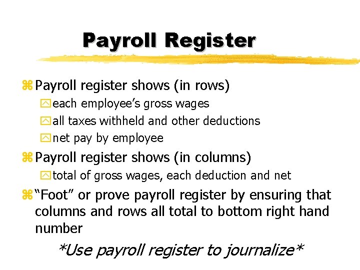 Payroll Register z Payroll register shows (in rows) yeach employee’s gross wages yall taxes