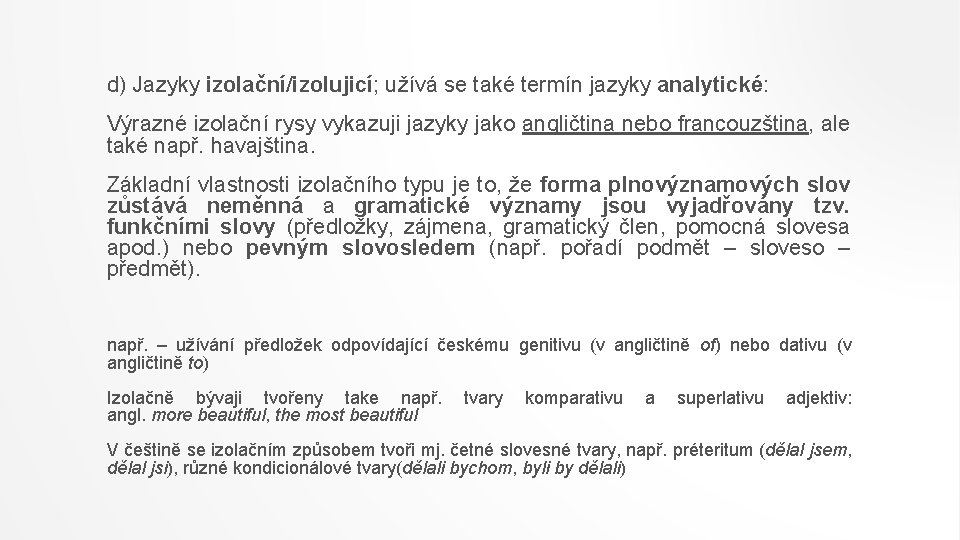 d) Jazyky izolační/izolujicí; užívá se také termín jazyky analytické: Výrazné izolační rysy vykazuji jazyky