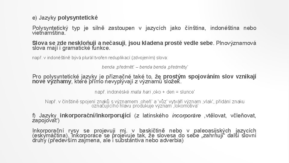 e) Jazyky polysyntetické Polysyntetický typ je silně zastoupen v jazycích jako čínština, indonéština nebo