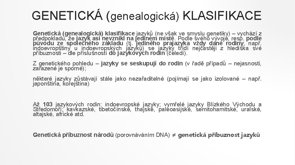 GENETICKÁ (genealogická) KLASIFIKACE Genetická (genealogická) klasifikace jazyků (ne však ve smyslu genetiky) – vychází