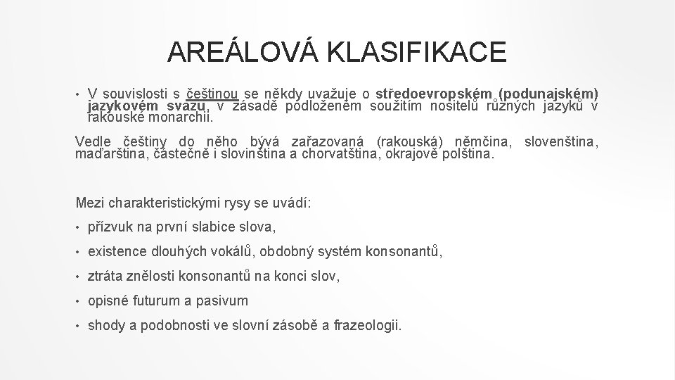 AREÁLOVÁ KLASIFIKACE • V souvislosti s češtinou se někdy uvažuje o středoevropském (podunajském) jazykovém