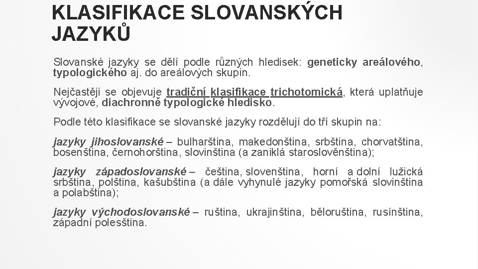 KLASIFIKACE SLOVANSKÝCH JAZYKŮ Slovanské jazyky se dělí podle různých hledisek: geneticky areálového, typologického aj.