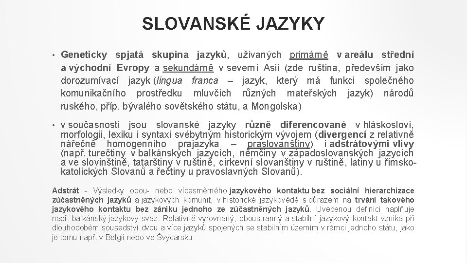 SLOVANSKÉ JAZYKY • Geneticky spjatá skupina jazyků, užívaných primárně v areálu střední a východní