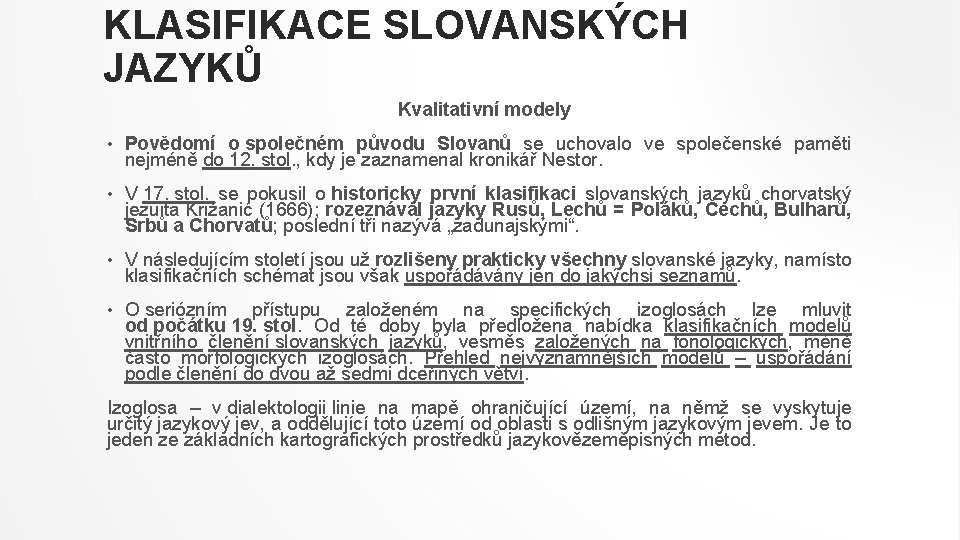 KLASIFIKACE SLOVANSKÝCH JAZYKŮ Kvalitativní modely • Povědomí o společném původu Slovanů se uchovalo ve