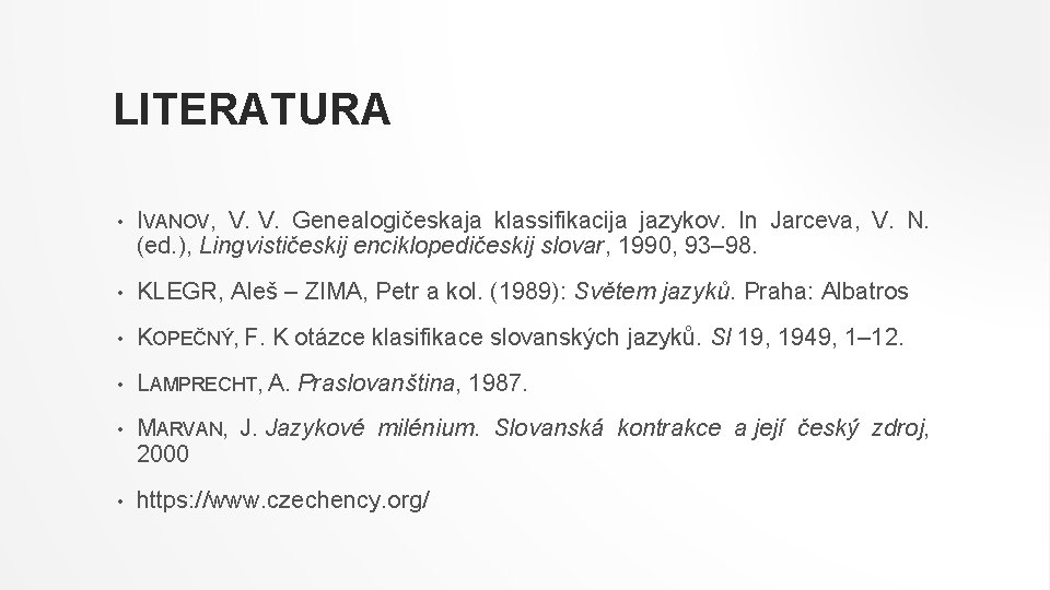 LITERATURA • IVANOV, V. V. Genealogičeskaja klassifikacija jazykov. In Jarceva, V. N. (ed. ),