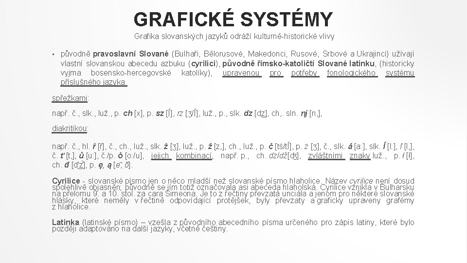 GRAFICKÉ SYSTÉMY Grafika slovanských jazyků odráží kulturně-historické vlivy • původně pravoslavní Slované (Bulhaři, Bělorusové,