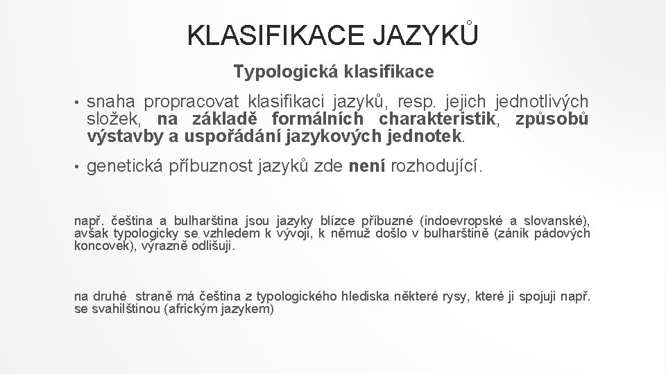 KLASIFIKACE JAZYKŮ Typologická klasifikace • snaha propracovat klasifikaci jazyků, resp. jejich jednotlivých složek, na
