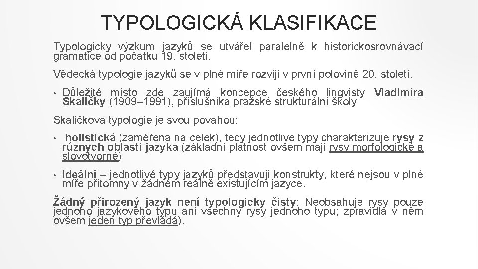 TYPOLOGICKÁ KLASIFIKACE Typologicky výzkum jazyků se utvářel paralelně k historickosrovnávací gramatice od počatku 19.