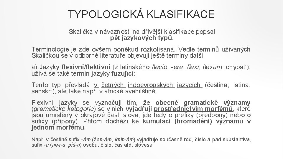 TYPOLOGICKÁ KLASIFIKACE Skalička v návaznosti na dřívější klasifikace popsal pět jazykových typů. Terminologie je