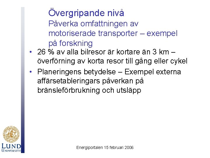 Övergripande nivå Påverka omfattningen av motoriserade transporter – exempel på forskning • 26 %