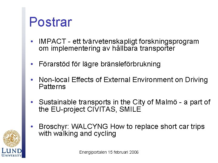 Postrar • IMPACT - ett tvärvetenskapligt forskningsprogram om implementering av hållbara transporter • Förarstöd