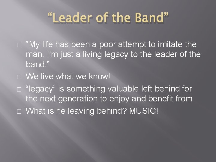 “Leader of the Band” � � “My life has been a poor attempt to