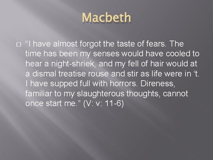 Macbeth � “I have almost forgot the taste of fears. The time has been