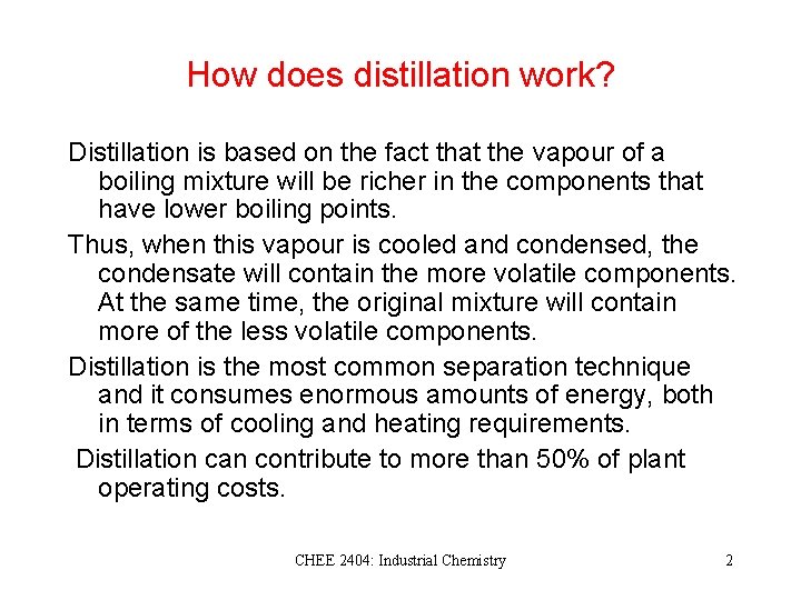 How does distillation work? Distillation is based on the fact that the vapour of