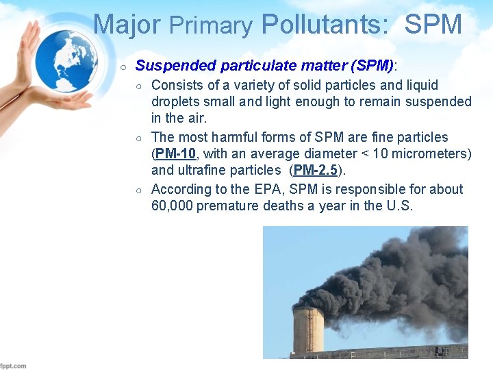 Major Primary Pollutants: SPM ○ Suspended particulate matter (SPM): ○ ○ ○ Consists of