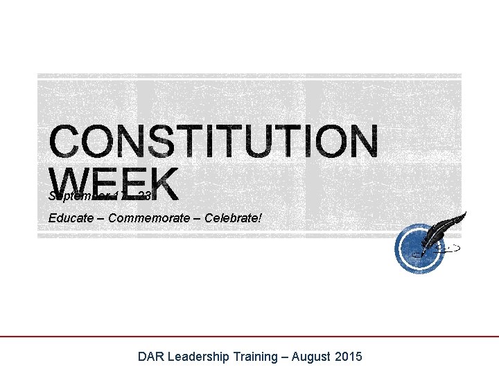 September 17 - 23 Educate – Commemorate – Celebrate! DAR Leadership Training – August