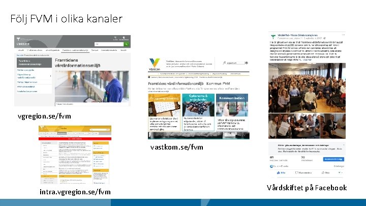Följ FVM i olika kanaler vgregion. se/fvm vastkom. se/fvm intra. vgregion. se/fvm Vårdskiftet på