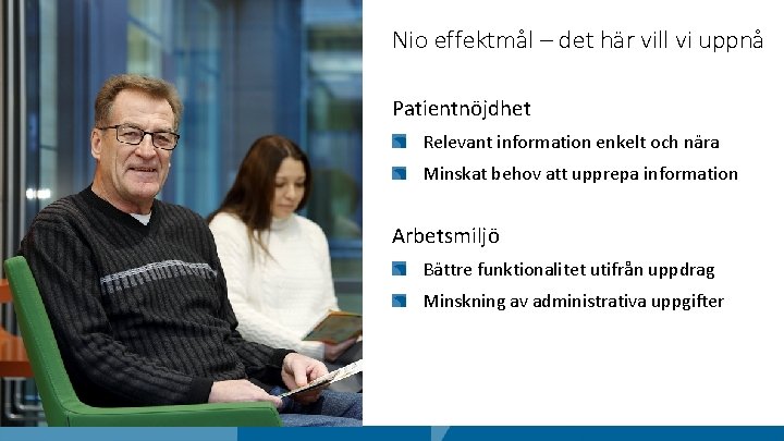 Nio effektmål – det här vill vi uppnå Patientnöjdhet Relevant information enkelt och nära