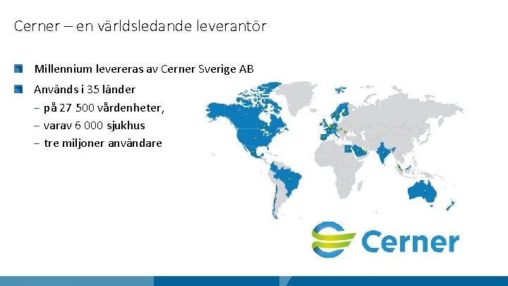 Cerner – en världsledande leverantör Millennium levereras av Cerner Sverige AB Används i 35
