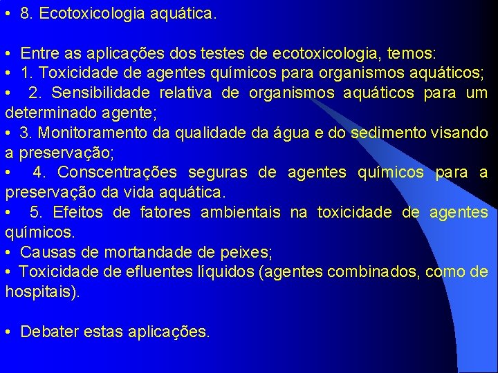  • 8. Ecotoxicologia aquática. • Entre as aplicações dos testes de ecotoxicologia, temos: