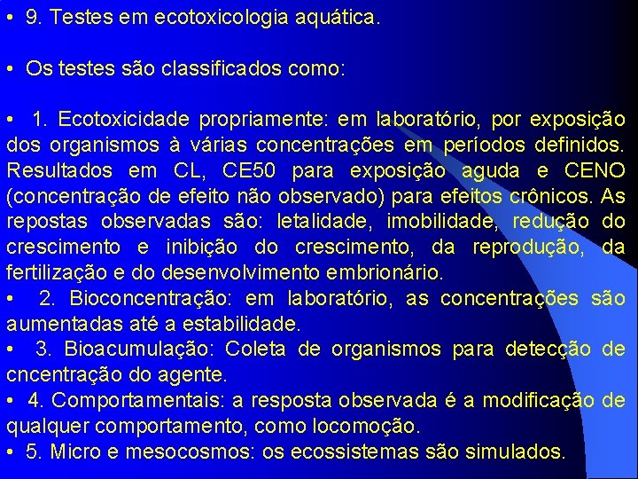  • 9. Testes em ecotoxicologia aquática. • Os testes são classificados como: •