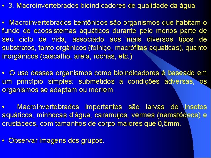  • 3. Macroinvertebrados bioindicadores de qualidade da água • Macroinvertebrados bentônicos são organismos