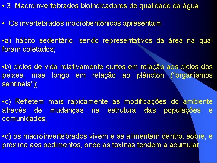  • 3. Macroinvertebrados bioindicadores de qualidade da água • Os invertebrados macrobentônicos apresentam: