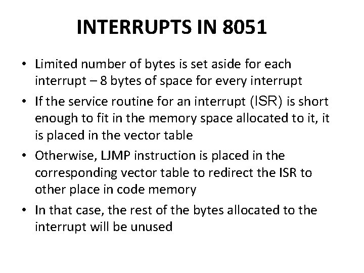 INTERRUPTS IN 8051 • Limited number of bytes is set aside for each interrupt