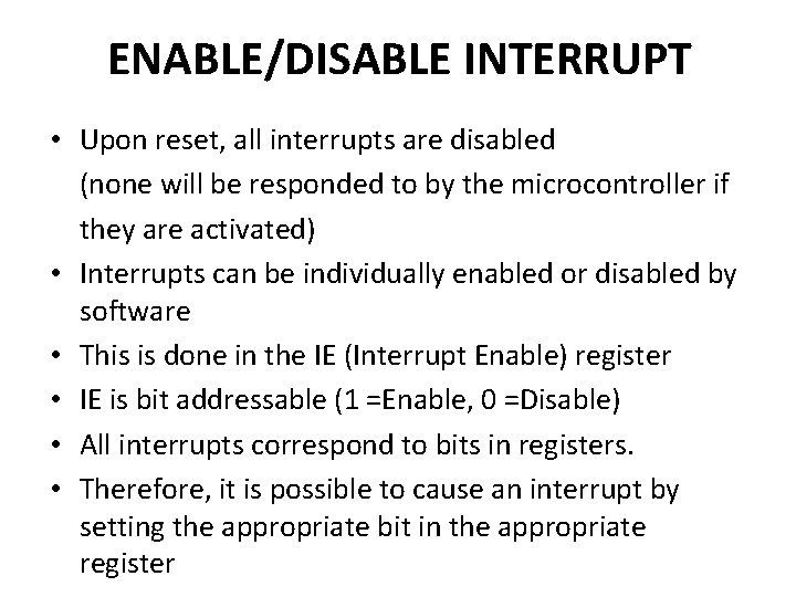 ENABLE/DISABLE INTERRUPT • Upon reset, all interrupts are disabled (none will be responded to