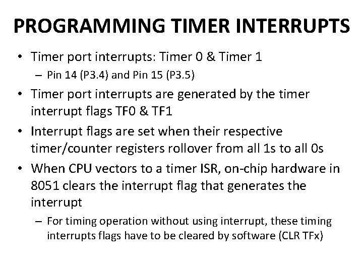 PROGRAMMING TIMER INTERRUPTS • Timer port interrupts: Timer 0 & Timer 1 – Pin