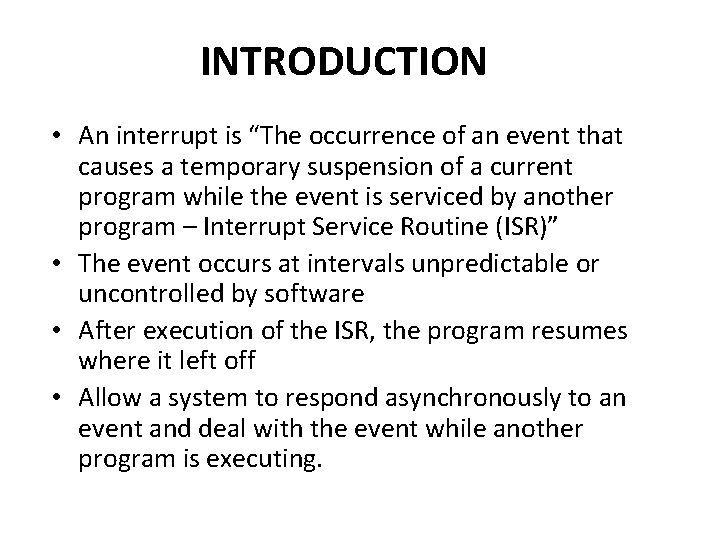 INTRODUCTION • An interrupt is “The occurrence of an event that causes a temporary