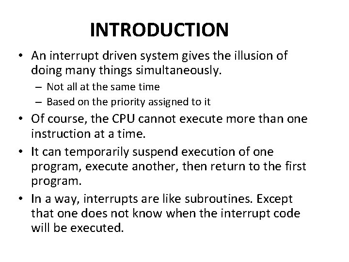 INTRODUCTION • An interrupt driven system gives the illusion of doing many things simultaneously.