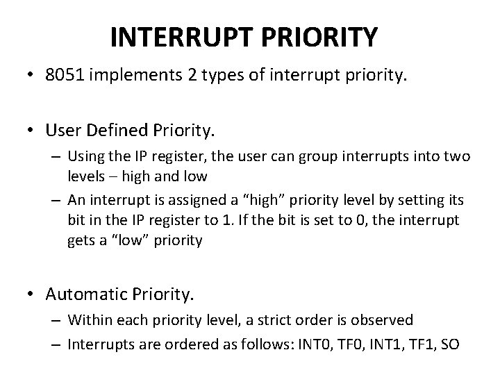 INTERRUPT PRIORITY • 8051 implements 2 types of interrupt priority. • User Defined Priority.