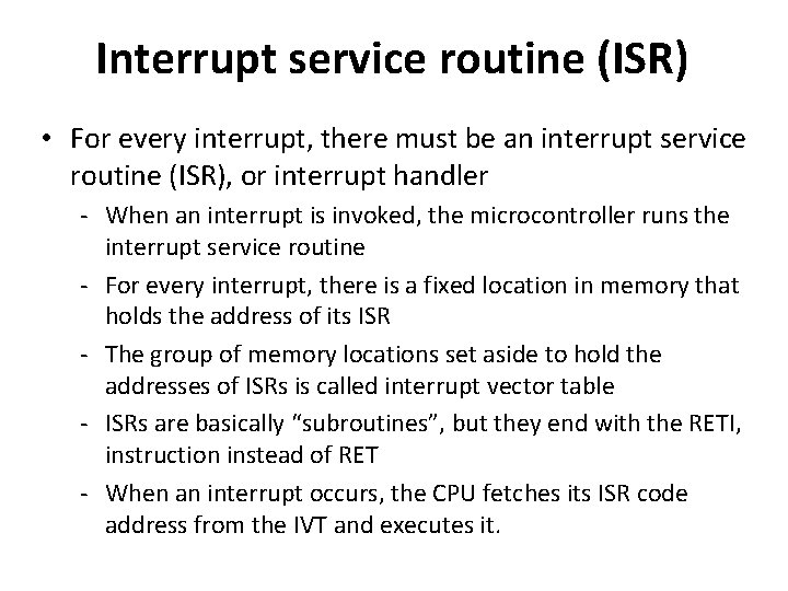 Interrupt service routine (ISR) • For every interrupt, there must be an interrupt service