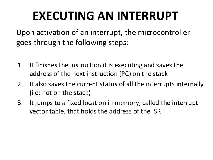 EXECUTING AN INTERRUPT Upon activation of an interrupt, the microcontroller goes through the following