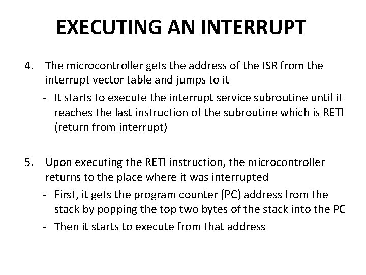 EXECUTING AN INTERRUPT 4. The microcontroller gets the address of the ISR from the