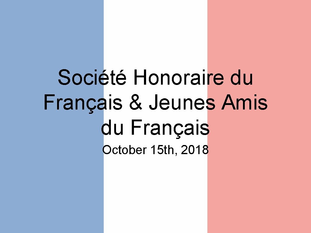 Société Honoraire du Français & Jeunes Amis du Français October 15 th, 2018 