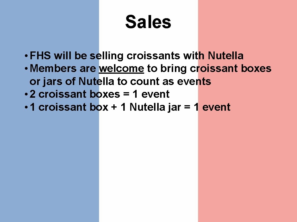 Sales • FHS will be selling croissants with Nutella • Members are welcome to