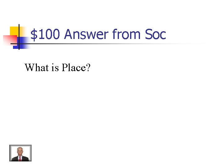 $100 Answer from Soc What is Place? 