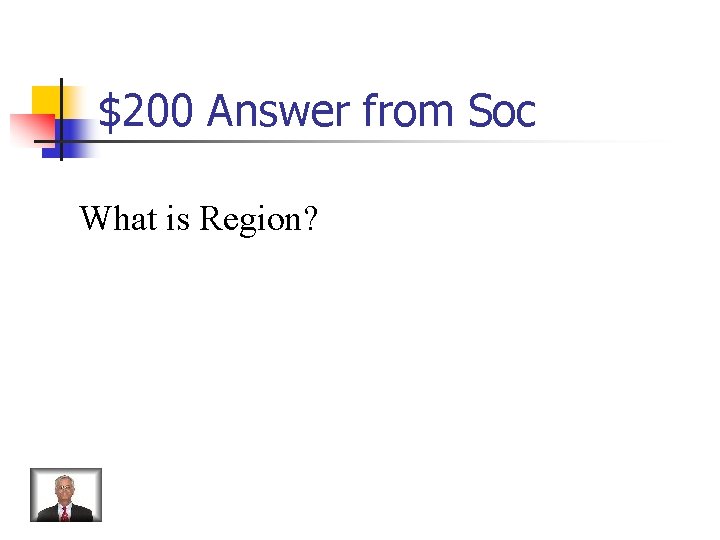 $200 Answer from Soc What is Region? 