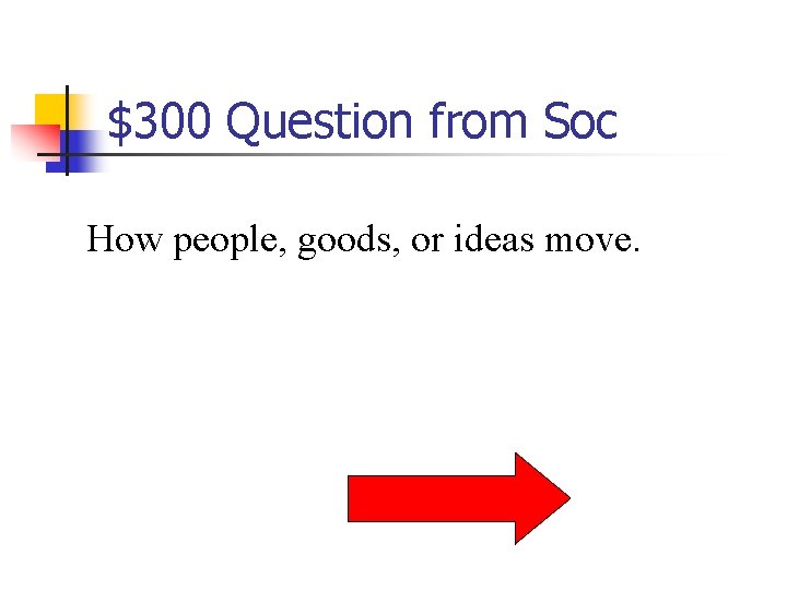 $300 Question from Soc How people, goods, or ideas move. 