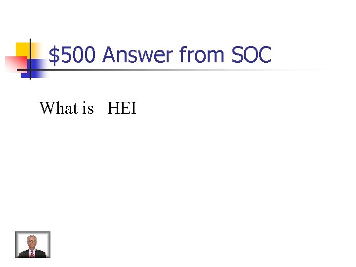$500 Answer from SOC What is HEI 