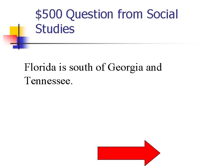 $500 Question from Social Studies Florida is south of Georgia and Tennessee. 