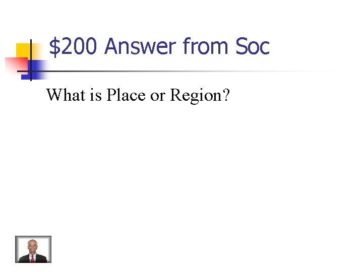 $200 Answer from Soc What is Place or Region? 