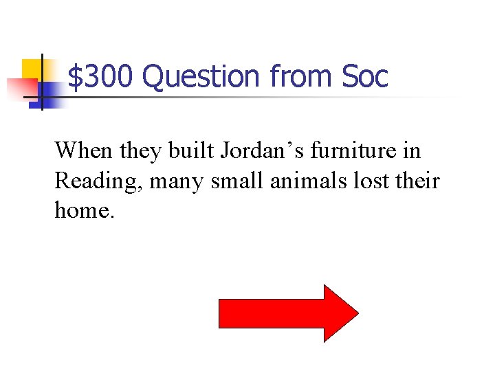 $300 Question from Soc When they built Jordan’s furniture in Reading, many small animals