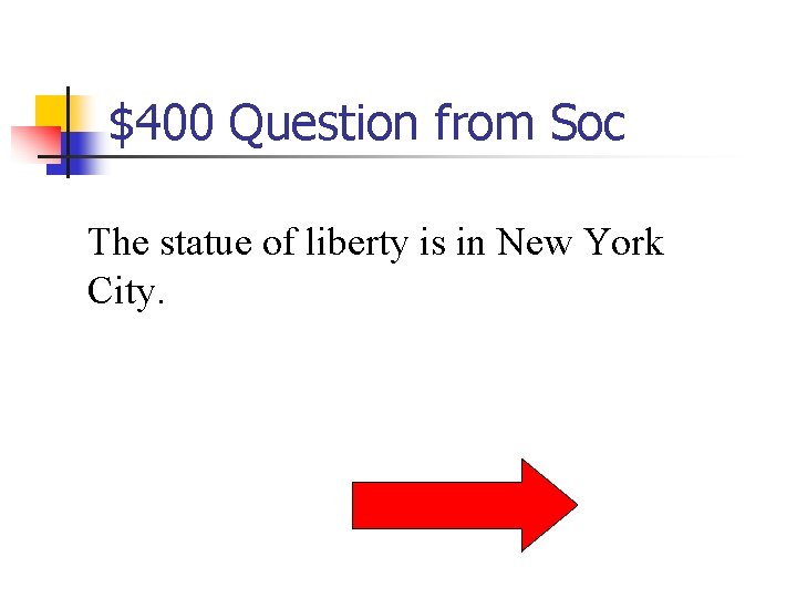 $400 Question from Soc The statue of liberty is in New York City. 